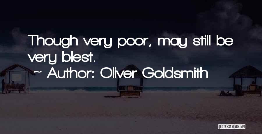 Oliver Goldsmith Quotes: Though Very Poor, May Still Be Very Blest.