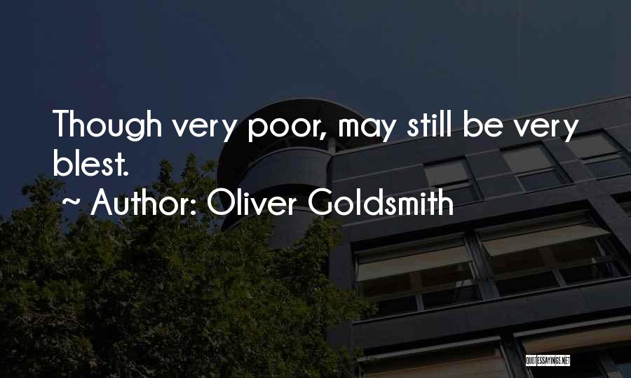 Oliver Goldsmith Quotes: Though Very Poor, May Still Be Very Blest.