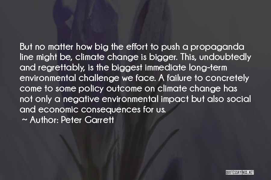 Peter Garrett Quotes: But No Matter How Big The Effort To Push A Propaganda Line Might Be, Climate Change Is Bigger. This, Undoubtedly