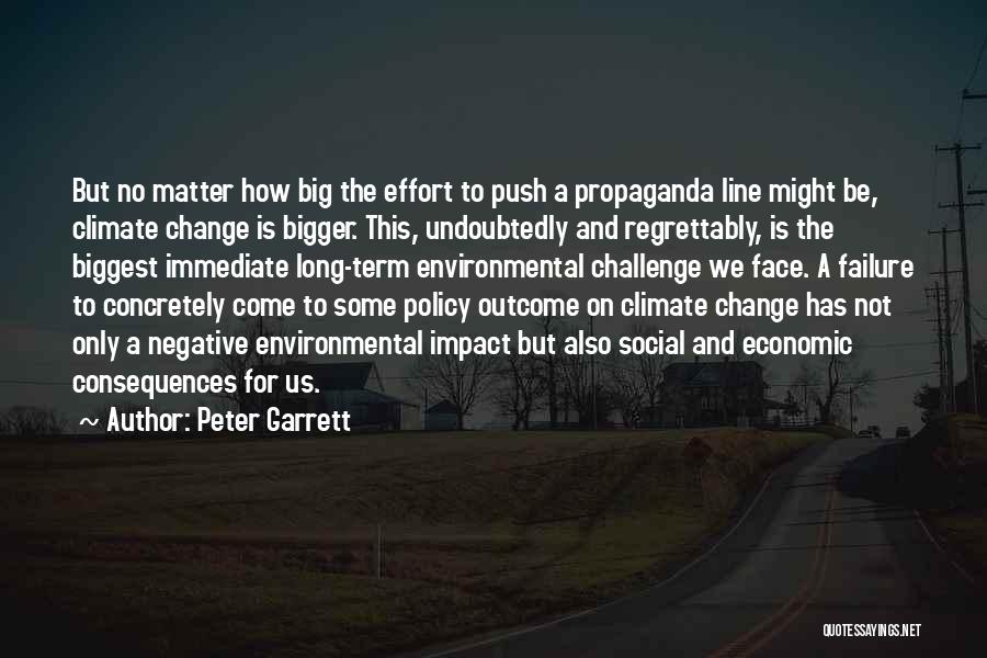 Peter Garrett Quotes: But No Matter How Big The Effort To Push A Propaganda Line Might Be, Climate Change Is Bigger. This, Undoubtedly