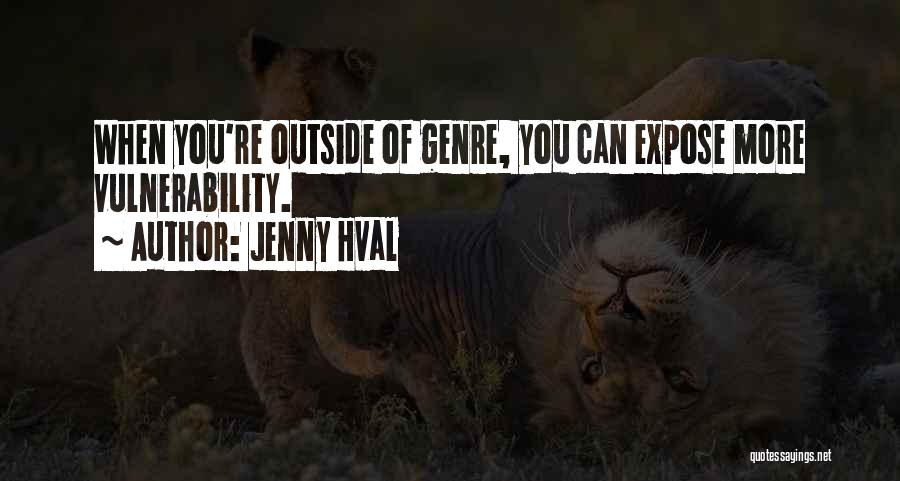 Jenny Hval Quotes: When You're Outside Of Genre, You Can Expose More Vulnerability.