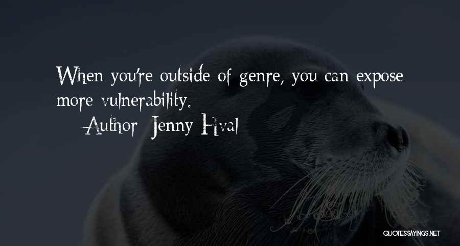 Jenny Hval Quotes: When You're Outside Of Genre, You Can Expose More Vulnerability.