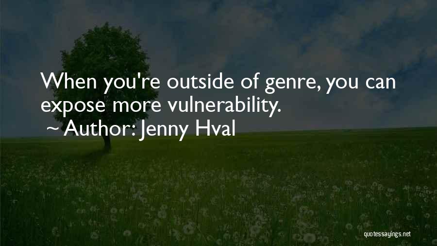 Jenny Hval Quotes: When You're Outside Of Genre, You Can Expose More Vulnerability.