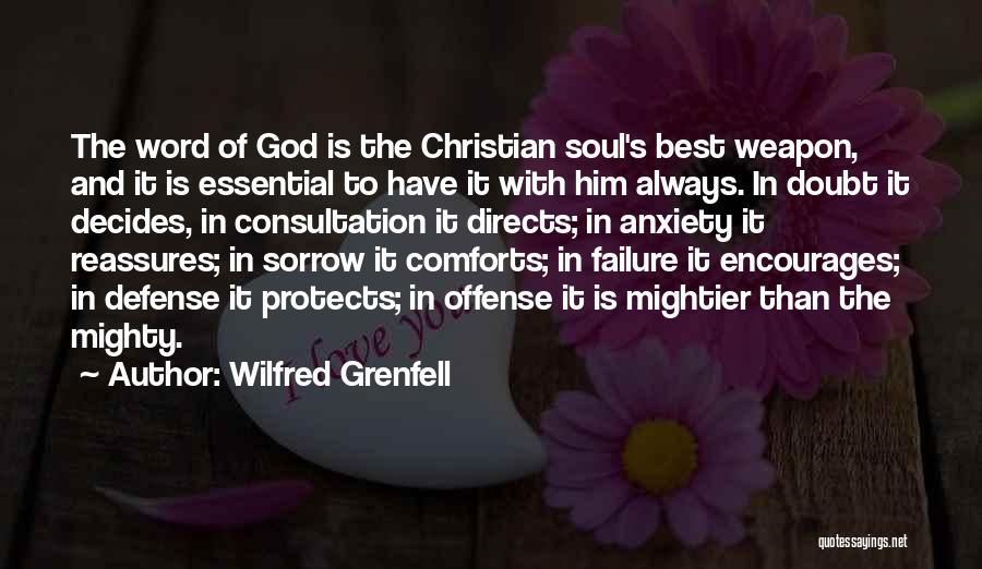 Wilfred Grenfell Quotes: The Word Of God Is The Christian Soul's Best Weapon, And It Is Essential To Have It With Him Always.
