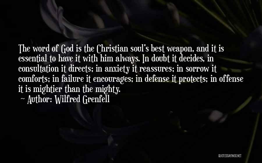 Wilfred Grenfell Quotes: The Word Of God Is The Christian Soul's Best Weapon, And It Is Essential To Have It With Him Always.