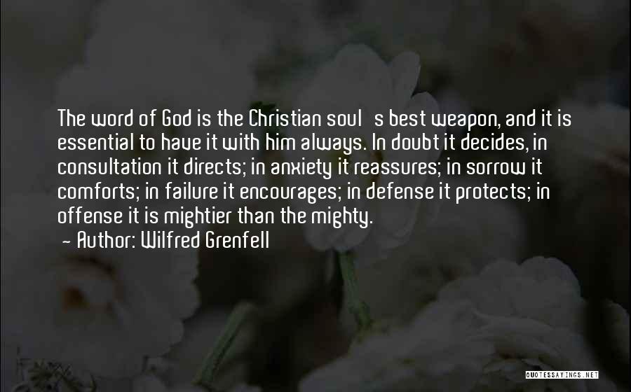 Wilfred Grenfell Quotes: The Word Of God Is The Christian Soul's Best Weapon, And It Is Essential To Have It With Him Always.