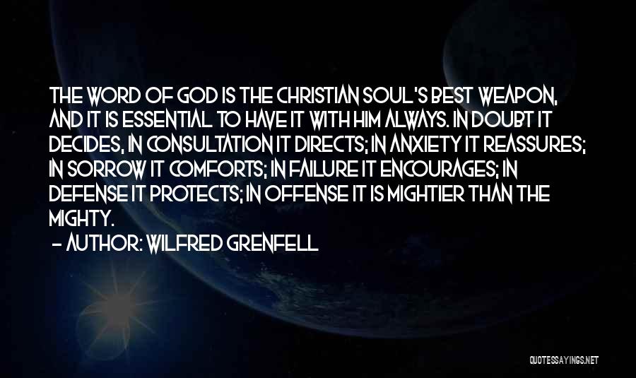 Wilfred Grenfell Quotes: The Word Of God Is The Christian Soul's Best Weapon, And It Is Essential To Have It With Him Always.