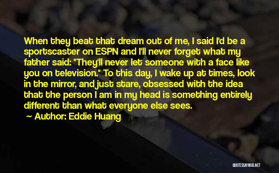 Eddie Huang Quotes: When They Beat That Dream Out Of Me, I Said I'd Be A Sportscaster On Espn And I'll Never Forget