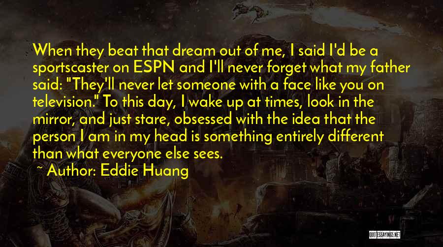 Eddie Huang Quotes: When They Beat That Dream Out Of Me, I Said I'd Be A Sportscaster On Espn And I'll Never Forget