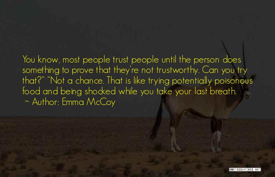 Emma McCoy Quotes: You Know, Most People Trust People Until The Person Does Something To Prove That They're Not Trustworthy. Can You Try