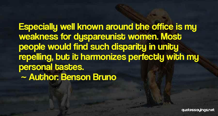 Benson Bruno Quotes: Especially Well Known Around The Office Is My Weakness For Dyspareunist Women. Most People Would Find Such Disparity In Unity