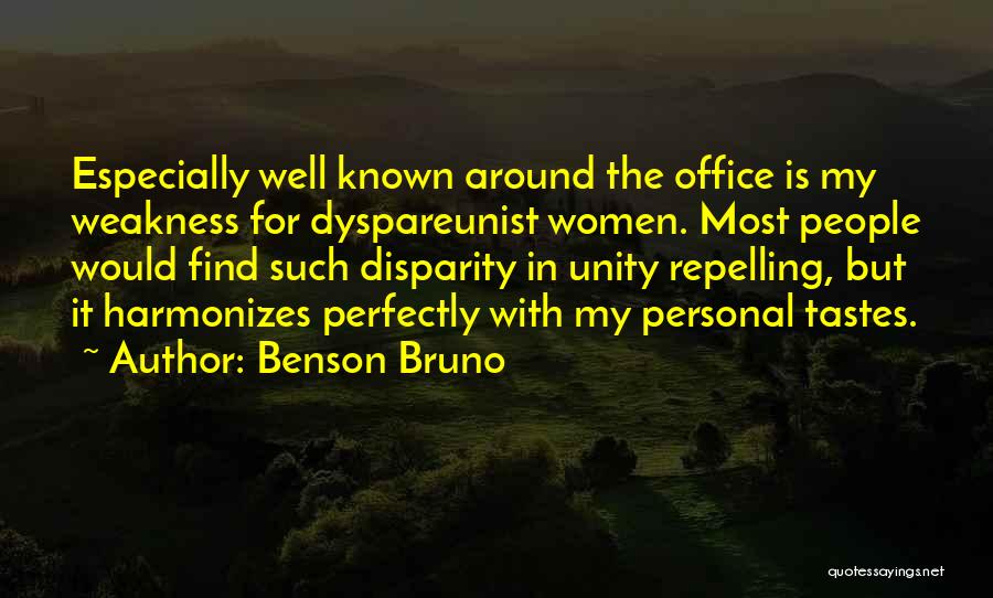 Benson Bruno Quotes: Especially Well Known Around The Office Is My Weakness For Dyspareunist Women. Most People Would Find Such Disparity In Unity