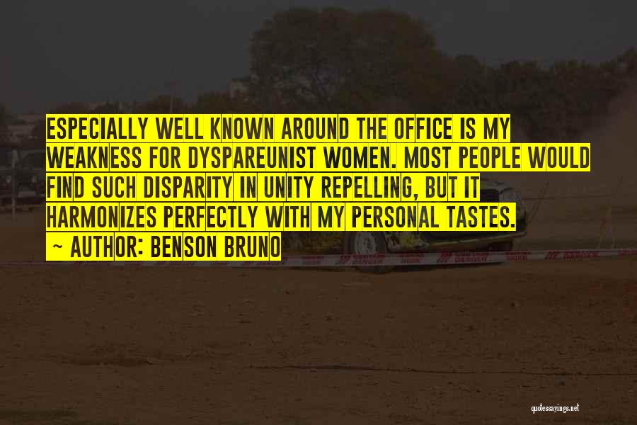 Benson Bruno Quotes: Especially Well Known Around The Office Is My Weakness For Dyspareunist Women. Most People Would Find Such Disparity In Unity