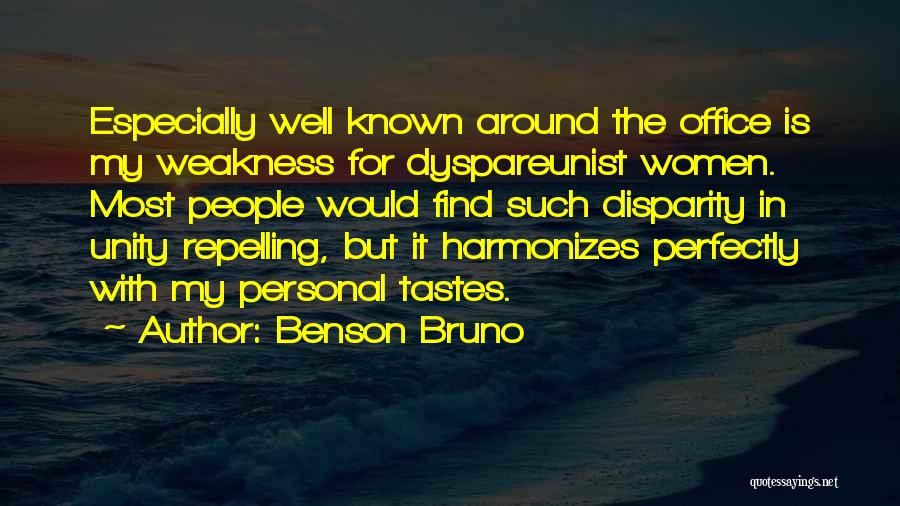 Benson Bruno Quotes: Especially Well Known Around The Office Is My Weakness For Dyspareunist Women. Most People Would Find Such Disparity In Unity