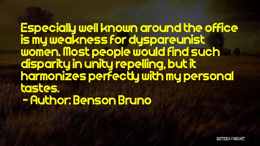 Benson Bruno Quotes: Especially Well Known Around The Office Is My Weakness For Dyspareunist Women. Most People Would Find Such Disparity In Unity