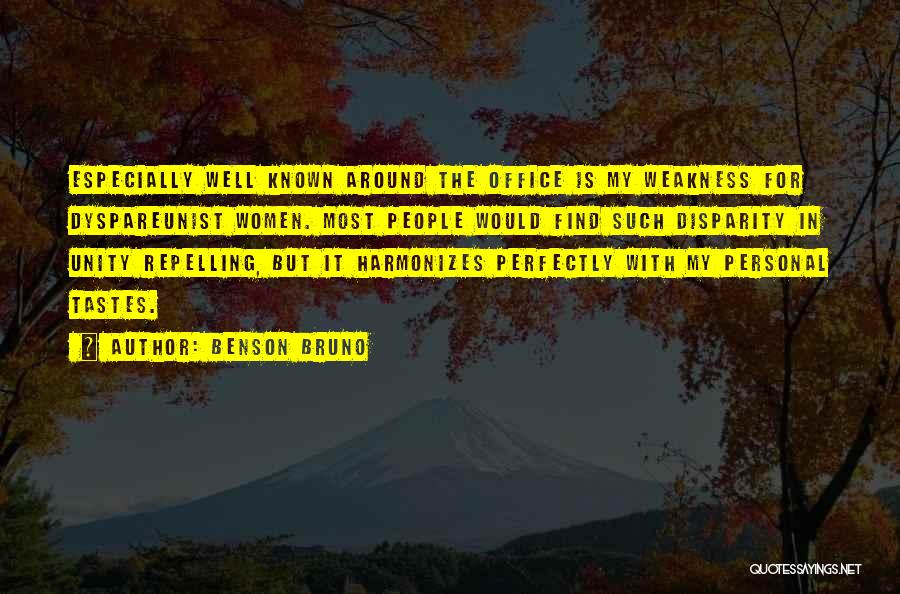 Benson Bruno Quotes: Especially Well Known Around The Office Is My Weakness For Dyspareunist Women. Most People Would Find Such Disparity In Unity