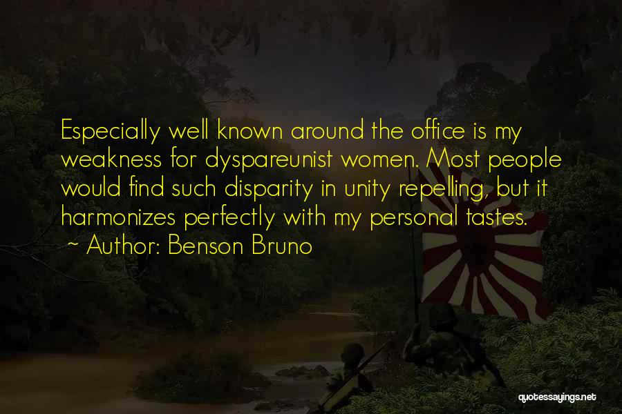 Benson Bruno Quotes: Especially Well Known Around The Office Is My Weakness For Dyspareunist Women. Most People Would Find Such Disparity In Unity