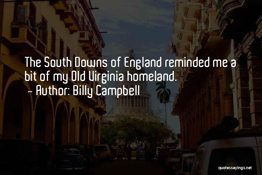 Billy Campbell Quotes: The South Downs Of England Reminded Me A Bit Of My Old Virginia Homeland.
