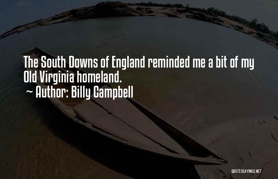 Billy Campbell Quotes: The South Downs Of England Reminded Me A Bit Of My Old Virginia Homeland.