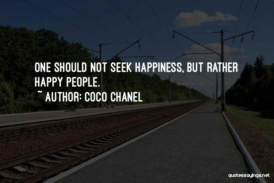 Coco Chanel Quotes: One Should Not Seek Happiness, But Rather Happy People.