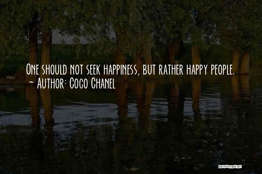 Coco Chanel Quotes: One Should Not Seek Happiness, But Rather Happy People.