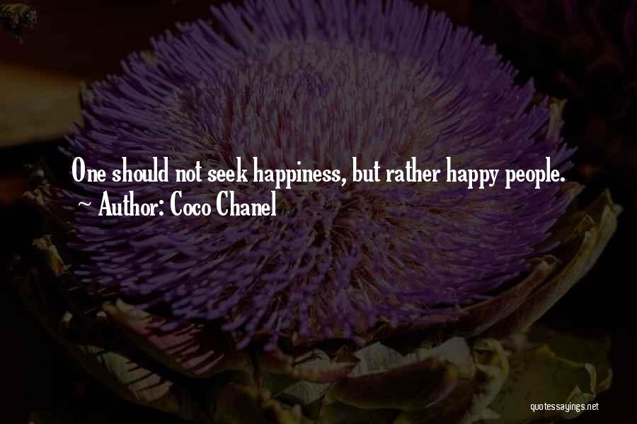 Coco Chanel Quotes: One Should Not Seek Happiness, But Rather Happy People.