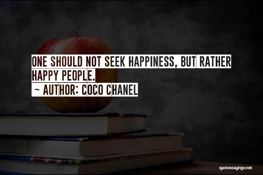 Coco Chanel Quotes: One Should Not Seek Happiness, But Rather Happy People.