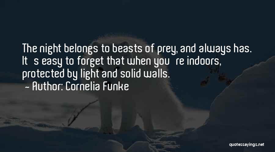 Cornelia Funke Quotes: The Night Belongs To Beasts Of Prey, And Always Has. It's Easy To Forget That When You're Indoors, Protected By
