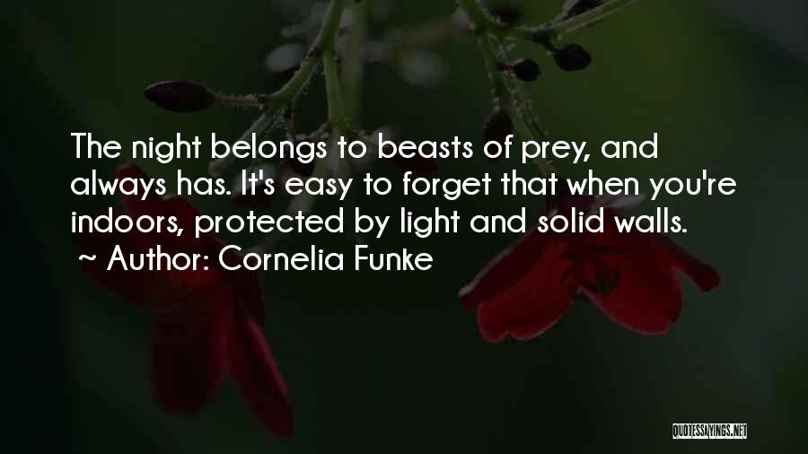 Cornelia Funke Quotes: The Night Belongs To Beasts Of Prey, And Always Has. It's Easy To Forget That When You're Indoors, Protected By