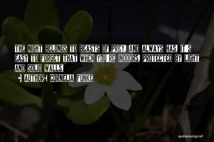 Cornelia Funke Quotes: The Night Belongs To Beasts Of Prey, And Always Has. It's Easy To Forget That When You're Indoors, Protected By
