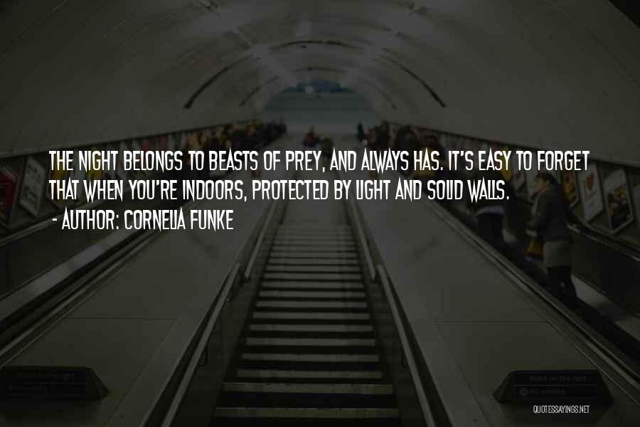 Cornelia Funke Quotes: The Night Belongs To Beasts Of Prey, And Always Has. It's Easy To Forget That When You're Indoors, Protected By