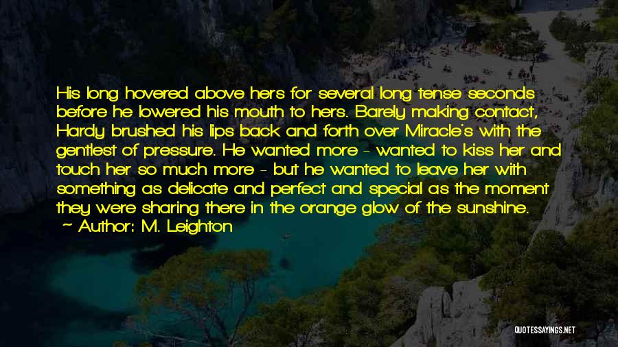 M. Leighton Quotes: His Long Hovered Above Hers For Several Long Tense Seconds Before He Lowered His Mouth To Hers. Barely Making Contact,