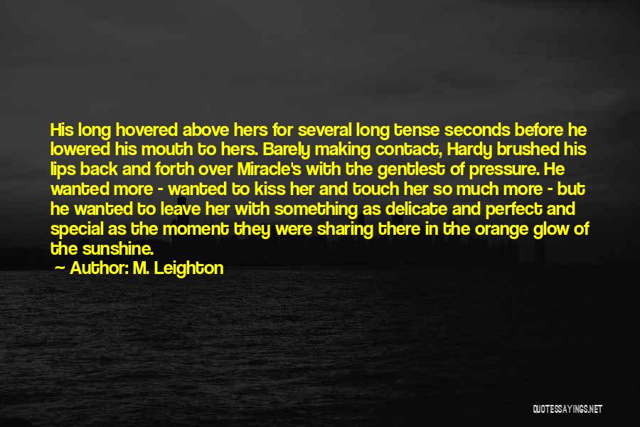M. Leighton Quotes: His Long Hovered Above Hers For Several Long Tense Seconds Before He Lowered His Mouth To Hers. Barely Making Contact,