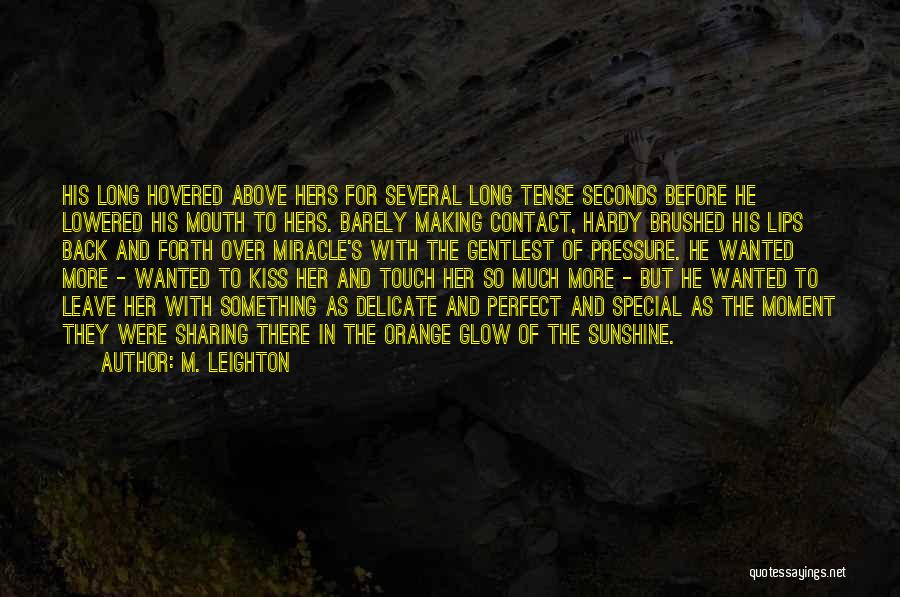 M. Leighton Quotes: His Long Hovered Above Hers For Several Long Tense Seconds Before He Lowered His Mouth To Hers. Barely Making Contact,