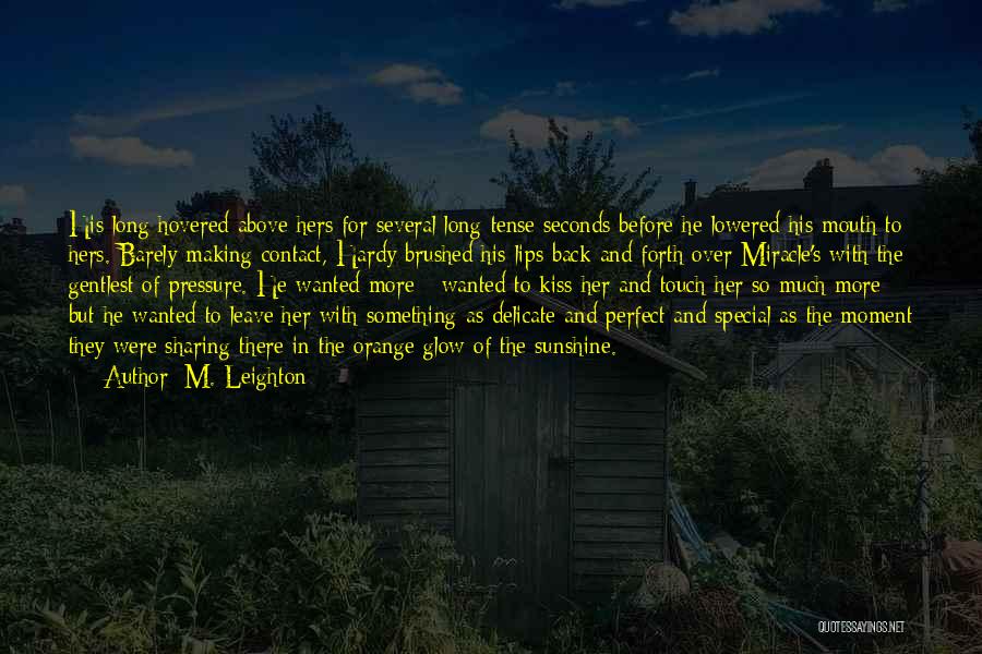 M. Leighton Quotes: His Long Hovered Above Hers For Several Long Tense Seconds Before He Lowered His Mouth To Hers. Barely Making Contact,
