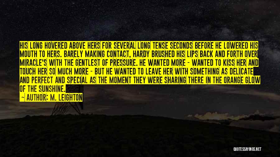M. Leighton Quotes: His Long Hovered Above Hers For Several Long Tense Seconds Before He Lowered His Mouth To Hers. Barely Making Contact,
