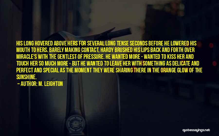 M. Leighton Quotes: His Long Hovered Above Hers For Several Long Tense Seconds Before He Lowered His Mouth To Hers. Barely Making Contact,