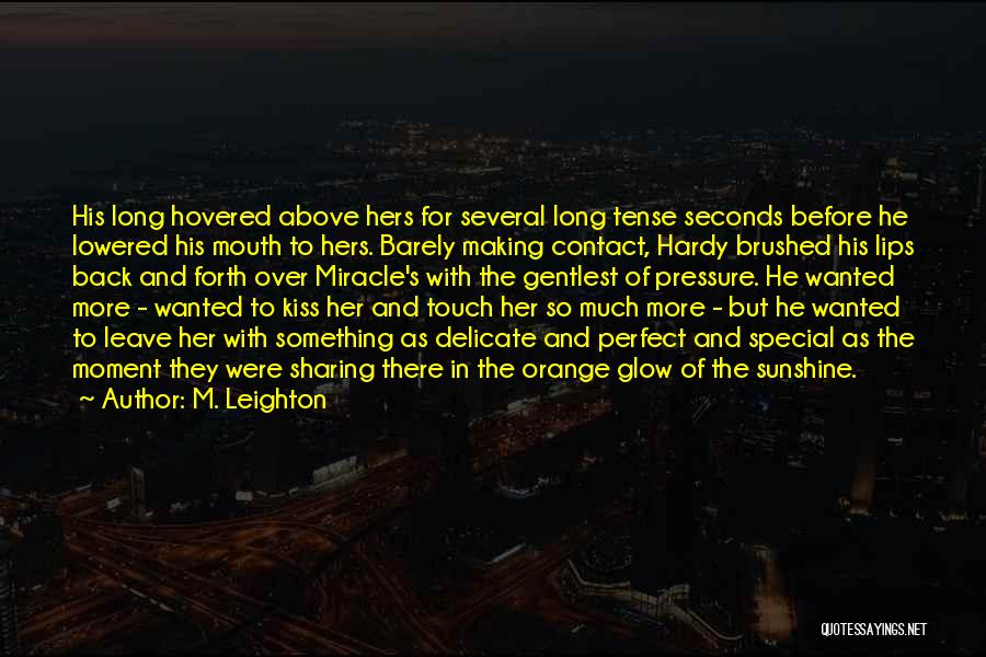 M. Leighton Quotes: His Long Hovered Above Hers For Several Long Tense Seconds Before He Lowered His Mouth To Hers. Barely Making Contact,
