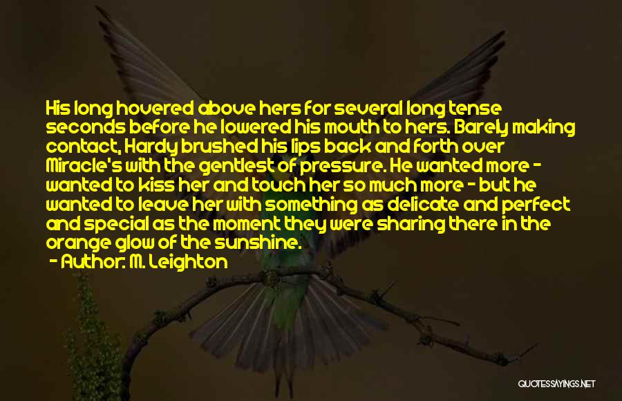 M. Leighton Quotes: His Long Hovered Above Hers For Several Long Tense Seconds Before He Lowered His Mouth To Hers. Barely Making Contact,
