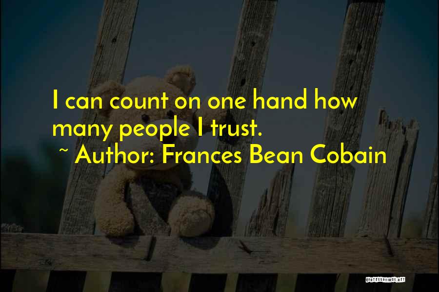 Frances Bean Cobain Quotes: I Can Count On One Hand How Many People I Trust.