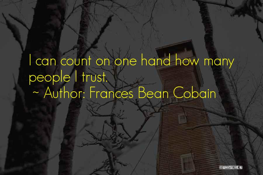 Frances Bean Cobain Quotes: I Can Count On One Hand How Many People I Trust.