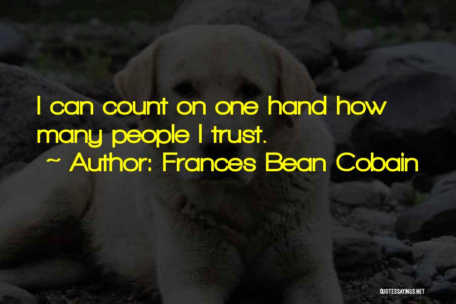 Frances Bean Cobain Quotes: I Can Count On One Hand How Many People I Trust.