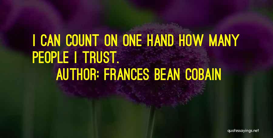 Frances Bean Cobain Quotes: I Can Count On One Hand How Many People I Trust.