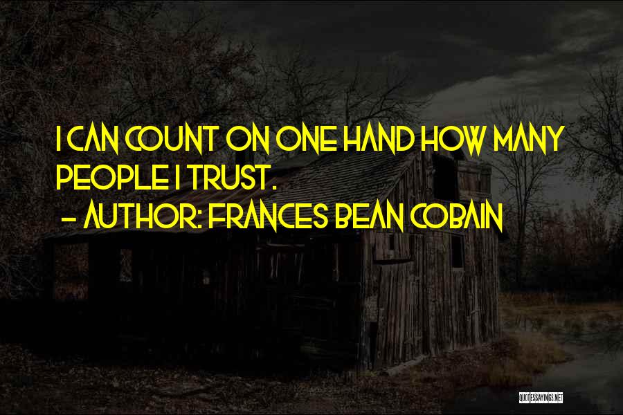 Frances Bean Cobain Quotes: I Can Count On One Hand How Many People I Trust.