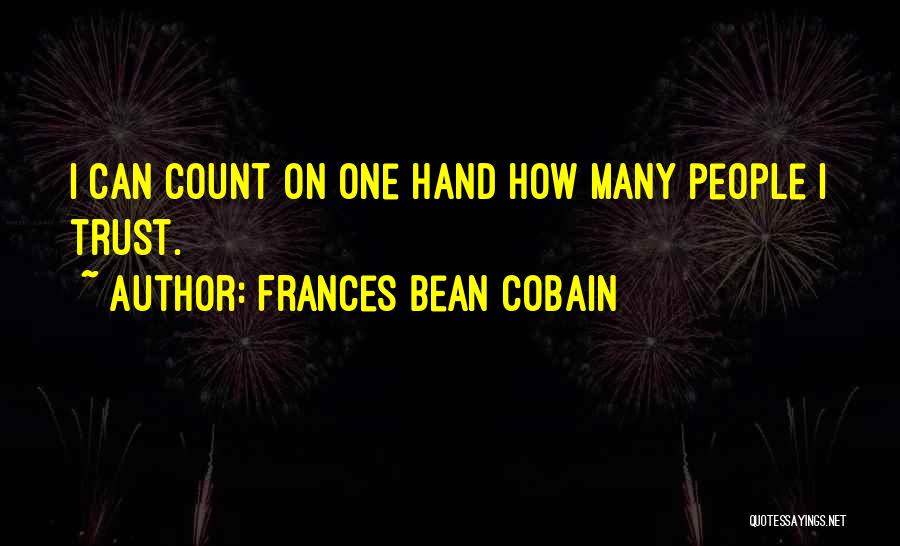 Frances Bean Cobain Quotes: I Can Count On One Hand How Many People I Trust.