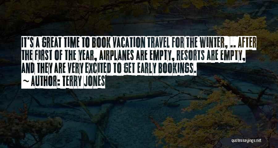 Terry Jones Quotes: It's A Great Time To Book Vacation Travel For The Winter, .. After The First Of The Year, Airplanes Are