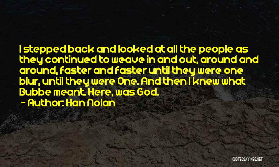 Han Nolan Quotes: I Stepped Back And Looked At All The People As They Continued To Weave In And Out, Around And Around,