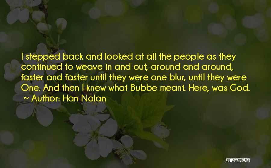 Han Nolan Quotes: I Stepped Back And Looked At All The People As They Continued To Weave In And Out, Around And Around,