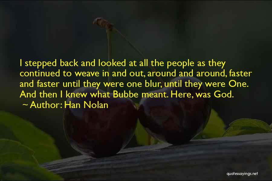 Han Nolan Quotes: I Stepped Back And Looked At All The People As They Continued To Weave In And Out, Around And Around,