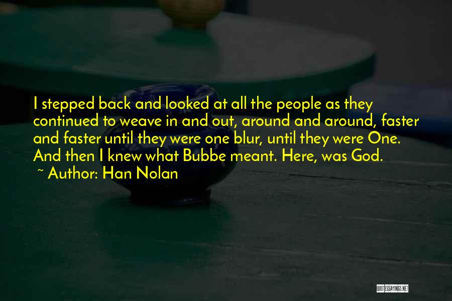 Han Nolan Quotes: I Stepped Back And Looked At All The People As They Continued To Weave In And Out, Around And Around,